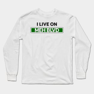 I live on Meh St Long Sleeve T-Shirt